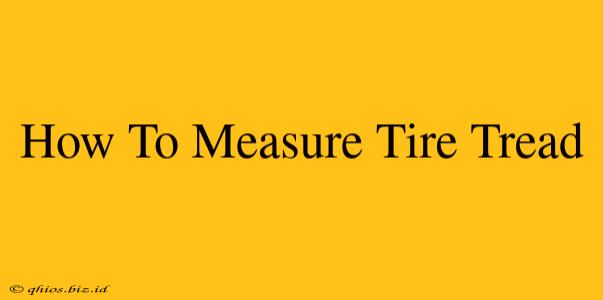 How To Measure Tire Tread