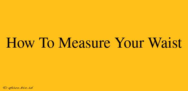How To Measure Your Waist