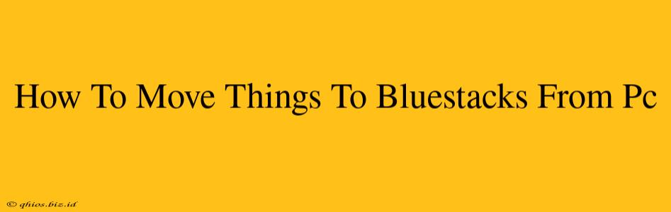 How To Move Things To Bluestacks From Pc