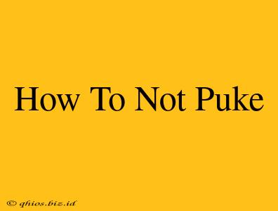 How To Not Puke