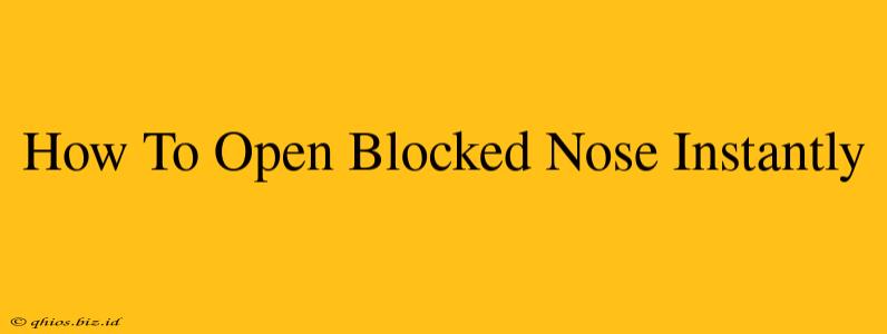 How To Open Blocked Nose Instantly