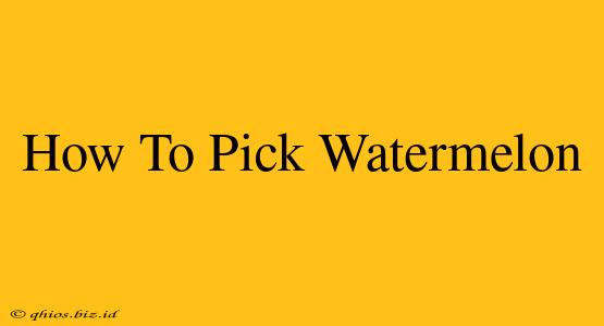 How To Pick Watermelon