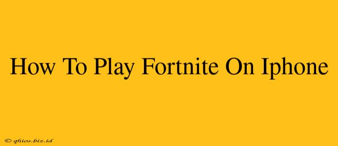 How To Play Fortnite On Iphone