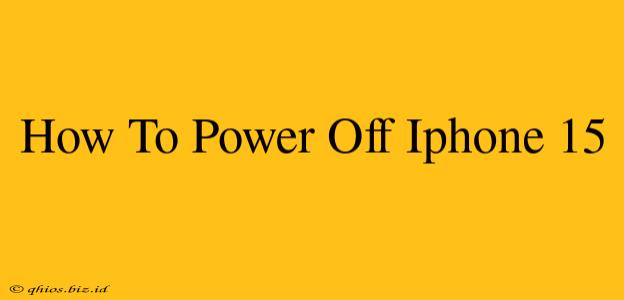 How To Power Off Iphone 15
