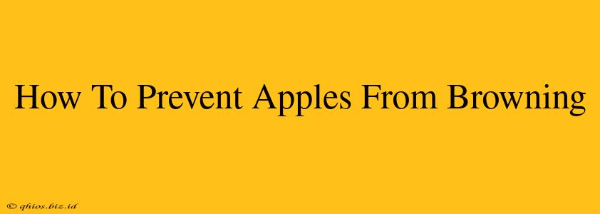 How To Prevent Apples From Browning