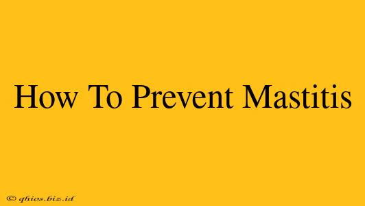 How To Prevent Mastitis