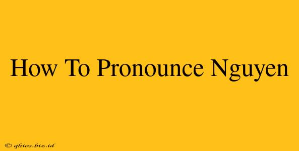 How To Pronounce Nguyen