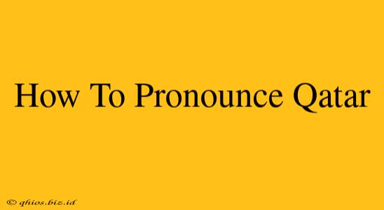 How To Pronounce Qatar
