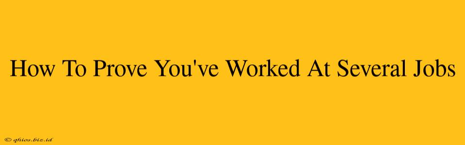 How To Prove You've Worked At Several Jobs