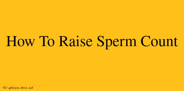 How To Raise Sperm Count