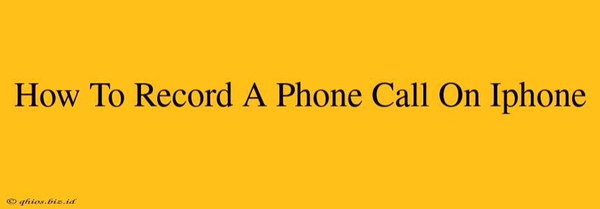 How To Record A Phone Call On Iphone