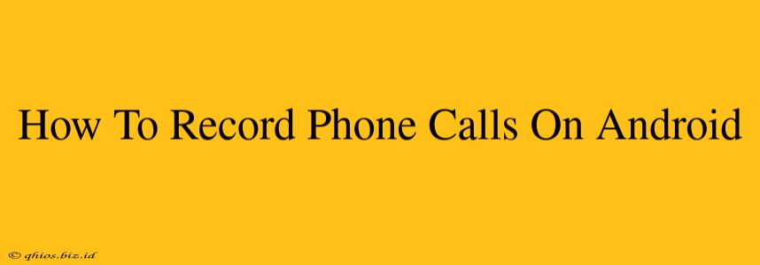How To Record Phone Calls On Android