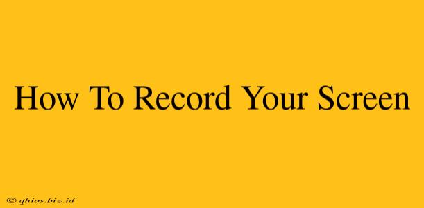 How To Record Your Screen