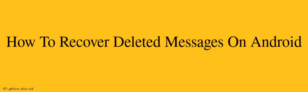 How To Recover Deleted Messages On Android
