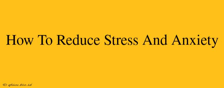 How To Reduce Stress And Anxiety