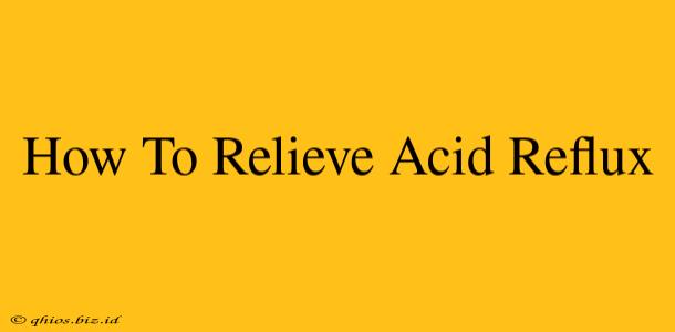 How To Relieve Acid Reflux