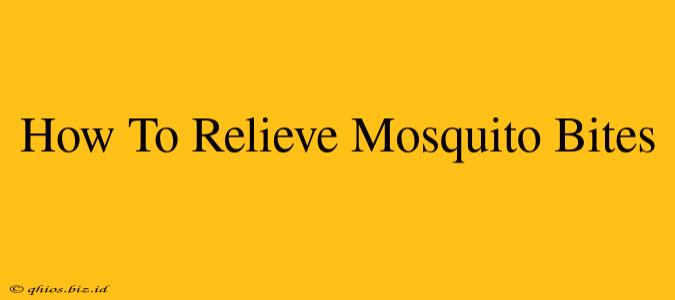 How To Relieve Mosquito Bites