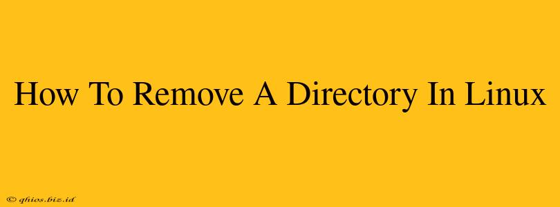How To Remove A Directory In Linux