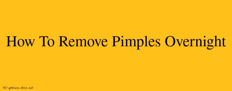 How To Remove Pimples Overnight