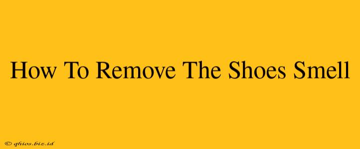 How To Remove The Shoes Smell