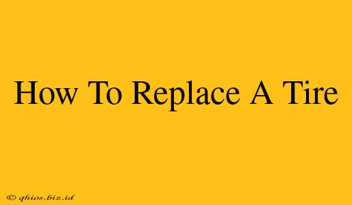 How To Replace A Tire