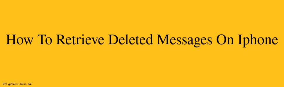 How To Retrieve Deleted Messages On Iphone