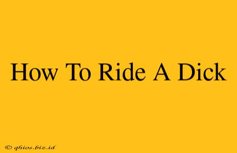 How To Ride A Dick