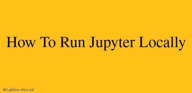 How To Run Jupyter Locally