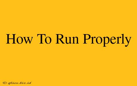 How To Run Properly