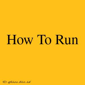 How To Run