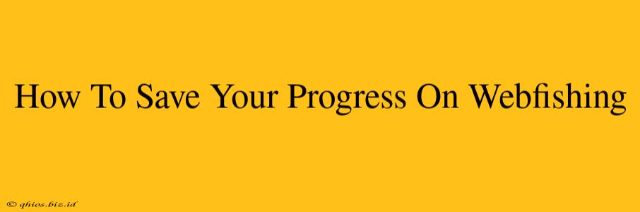 How To Save Your Progress On Webfishing