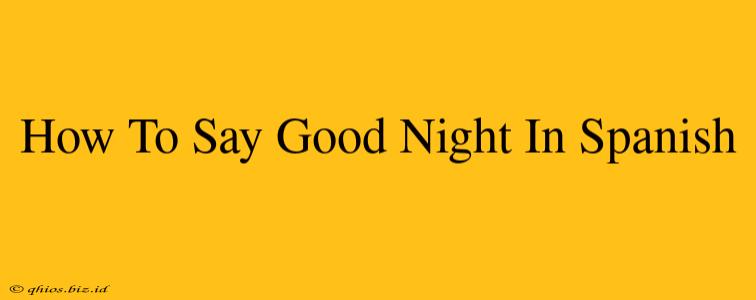 How To Say Good Night In Spanish