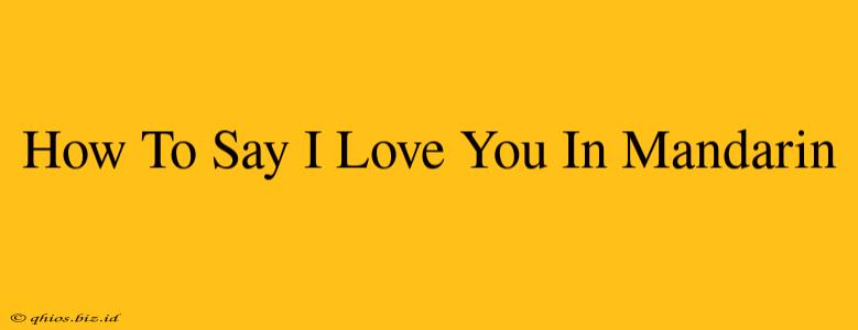 How To Say I Love You In Mandarin