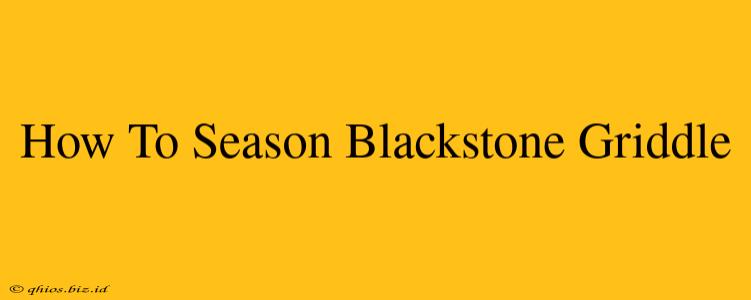 How To Season Blackstone Griddle