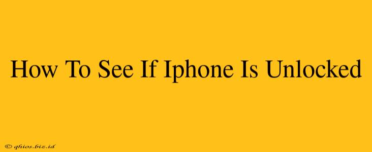 How To See If Iphone Is Unlocked