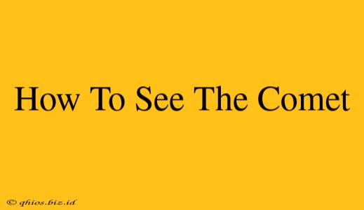 How To See The Comet