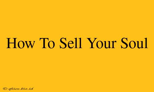 How To Sell Your Soul