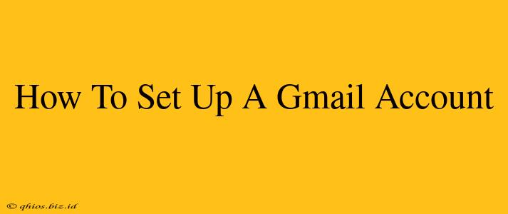How To Set Up A Gmail Account