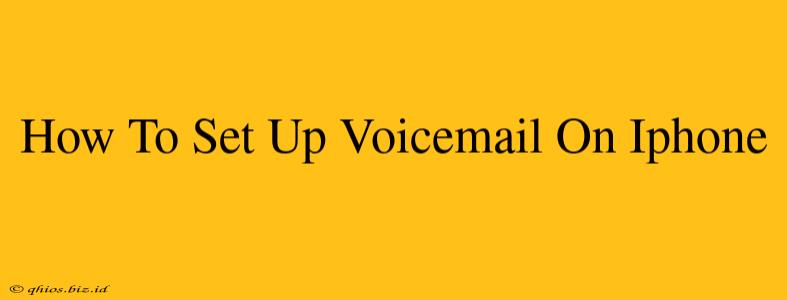 How To Set Up Voicemail On Iphone