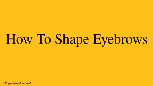 How To Shape Eyebrows