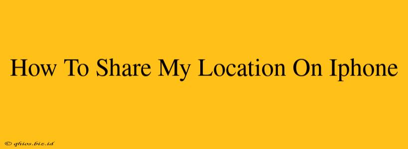 How To Share My Location On Iphone