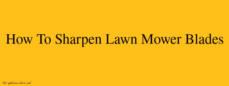 How To Sharpen Lawn Mower Blades
