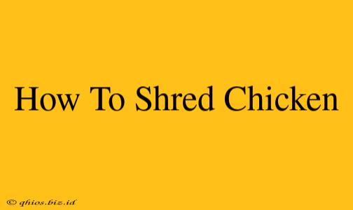 How To Shred Chicken