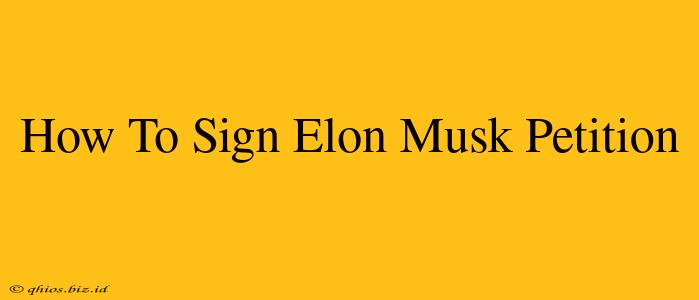 How To Sign Elon Musk Petition