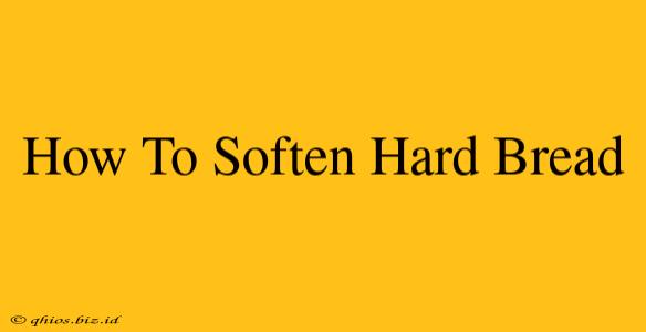 How To Soften Hard Bread