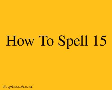 How To Spell 15