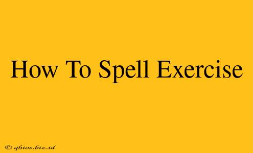 How To Spell Exercise