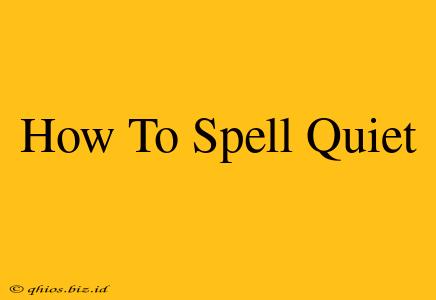 How To Spell Quiet