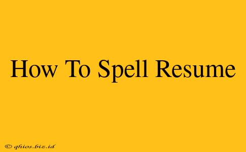 How To Spell Resume