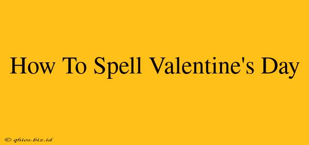 How To Spell Valentine's Day